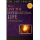 How to Live the Supernatural Life in the Here and Now